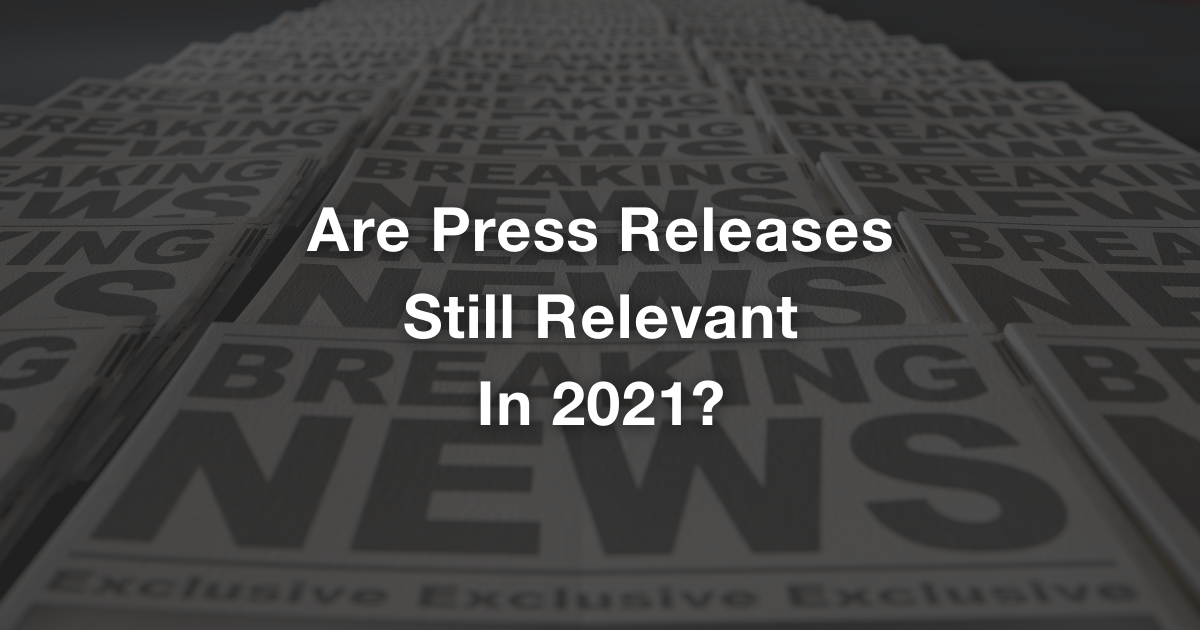 Are Press Releases Still Relevant In 2021?