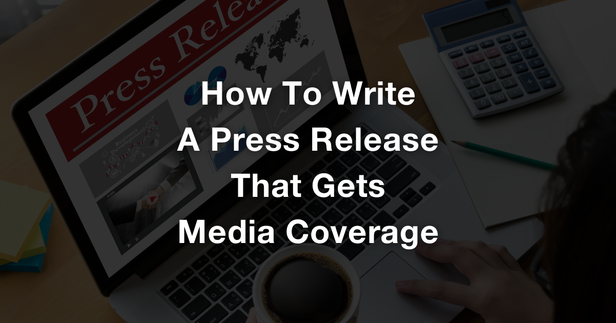 How To Write A Great Press Release That Gets Media Coverage