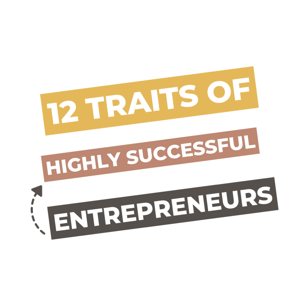 12 Traits of Highly Successful Entrepreneurs