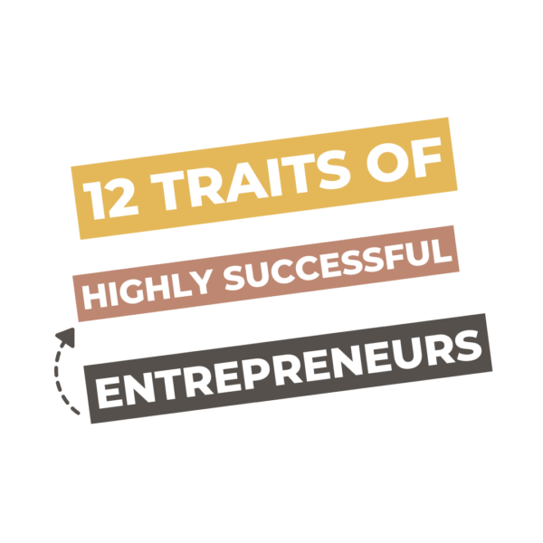 12 Traits Of Highly Successful Entrepreneurs + 10 Questions