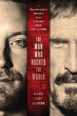 The Man Who Hacked the World: A Ghostwriter's Descent into Madness with John McAfee