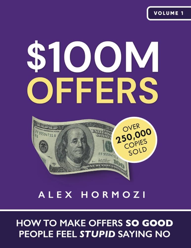 Order your copy of "$100M Offers - How To Make Offers So Good People Feel Stupid Saying No" by Alex Hormozi