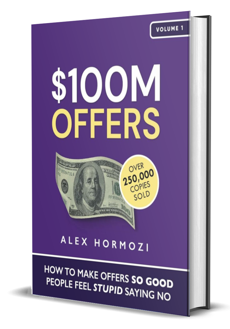 $100M Offers: How To Make Offers So Good People Feel Stupid Saying No by Alex Hormozi