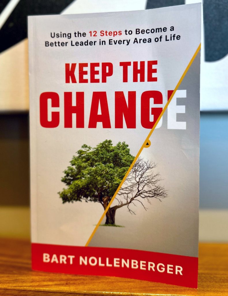 Keep the Change - Using the 12 Steps to Become a Better Leader in Every Area of Life by Bart Nollenberger